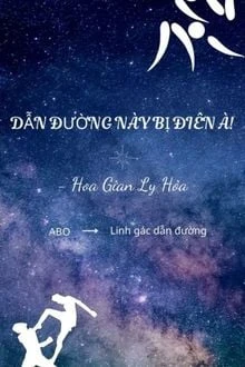 [Truyện Chữ] - Dẫn Đường Này Bị Điên À