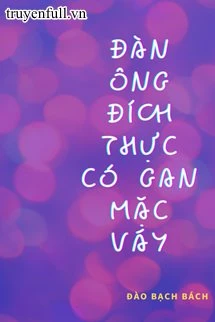 [Truyện Chữ] - Đàn Ông Đích Thực Có Gan Mặc Váy