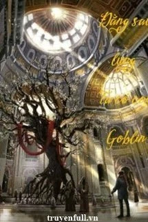 [Truyện Chữ] - Đằng Sau Lưng Ta Có Con Goblin