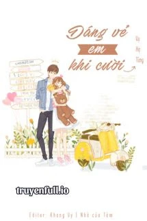 [Truyện Chữ] - Dáng Vẻ Em Khi Cười - Vụ Hạ Tùng
