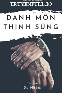 [Truyện Chữ] - Danh Môn Thịnh Sủng: Quyền Thiếu Xin Chiếu Cố
