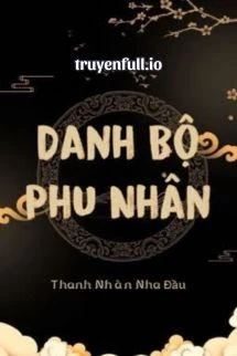 [Truyện Chữ] - Danh Bộ Phu Nhân - Thanh Nhàn Nha Đầu