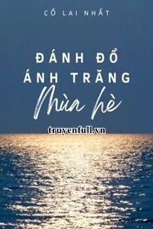 [Truyện Chữ] - Đánh Đổ Ánh Trăng Mùa Hè