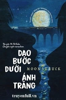 [Truyện Chữ] - Dạo Bước Dưới Ánh Trăng