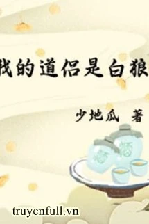 [Truyện Chữ] - Đạo Lữ Của Ta Là Bạch Lang