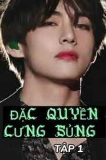 [Truyện Chữ] - Đặc Quyền Cưng Sủng