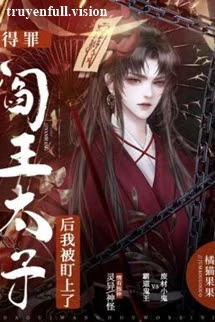[Truyện Chữ] - Đắc Tội Thái Tử Diêm Vương, Ta Bị Để Mắt Tới