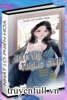 [Truyện Chữ] - Đặc Vụ Trọng Sinh: Xuyên Nhanh Thành Nữ Thần Toàn Năng