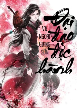 [Truyện Chữ] - Đại Đạo Độc Hành