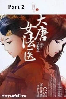 [Truyện Chữ] - Đại Đường Nữ Pháp Y - Part 2