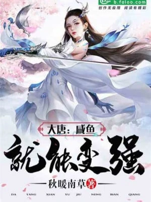 [Truyện Chữ] - Đại Đường: Thần Cấp Phò Mã Gia, Cá Ướp Muối Liền Mạnh Lên