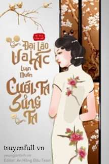 [Truyện Chữ] - Đại Lão Vai Ác Luôn Muốn Cưới Ta Sủng Ta