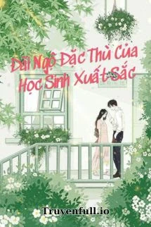 [Truyện Chữ] - Đãi Ngộ Đặc Thù Của Học Sinh Xuất Sắc