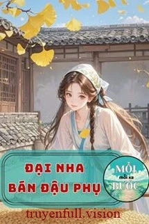 [Truyện Chữ] - Đại Nha Bán Đậu Phụ