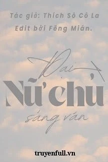 [Truyện Chữ] - Đại Nữ Chủ Sảng Văn