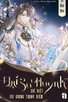 [Truyện Chữ] - Đại Sư Huynh Chỉ Biết Soi Gương Trang Điểm