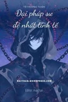 [Truyện Chữ] - Đại Pháp Sư Đệ Nhất Tinh Tế