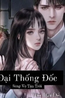 [Truyện Chữ] - Đại Thống Đốc Sủng Vợ Tận Trời
