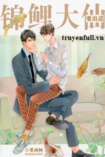 [Truyện Chữ] - Đại Tiên Cá Koi Muốn Ra Mắt