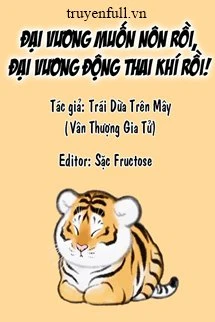 [Truyện Chữ] - Đại Vương Muốn Nôn Rồi, Đại Vương Động Thai Khí Rồi!