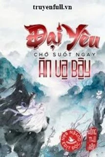 [Truyện Chữ] - Đại Yêu Chớ Suốt Ngày Ăn Vạ Bậy