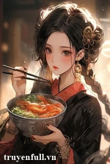 [Truyện Chữ] - Đầu Bếp Xuyên Về Cổ Đại Làm Giàu Ký