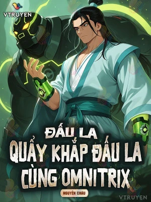 [Truyện Chữ] - Đấu La: Quẩy Khắp Đấu La Cùng Omnitrix