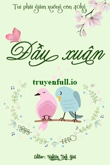 [Truyện Chữ] - Đầu Xuân - Tui Phải Giảm Xuống Còn 40 Kg