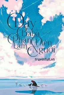 [Truyện Chữ] - Dạy Baba Phản Diện Làm Người