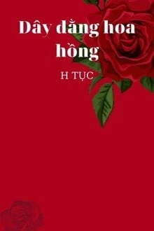 [Truyện Chữ] - Dây Đằng Hoa Hồng