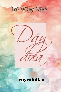 [Truyện Chữ] - Dây Dưa - W Tòng Tinh