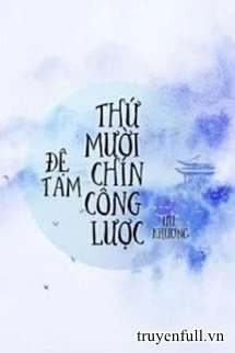 [Truyện Chữ] - Đệ Tam Thứ Mười Chín Công Lược