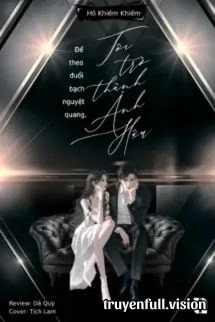 [Truyện Chữ] - Để Theo Đuổi Bạch Nguyệt Quang, Tôi Trở Thành Ảnh Hậu