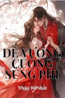 [Truyện Chữ] - Đế Vương Cuồng Sủng Phi