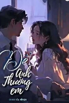 [Truyện Chữ] - Để Anh Thương Em