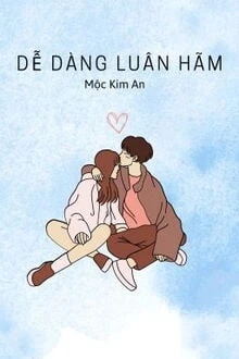 [Truyện Chữ] - Dễ Dàng Luân Hãm