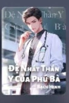 [Truyện Chữ] - Đệ Nhất Thần Y Của Phú Bà