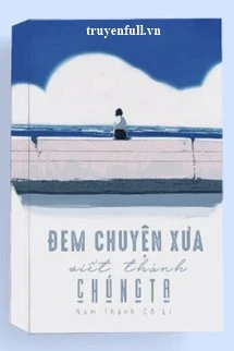 [Truyện Chữ] - Đem Chuyện Xưa Viết Thành Chúng Ta