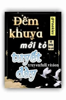 [Truyện Chữ] - Đêm Khuya Mới Tỏ Tuyết Dày
