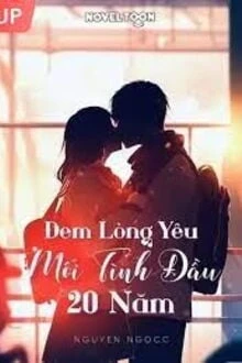 [Truyện Chữ] - Đem Lòng Yêu Mối Tình Đầu 20 Năm