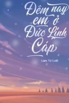 [Truyện Chữ] - Đêm Nay Em Ở Đức Linh Cáp