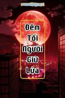 [Truyện Chữ] - Đêm Tối Người Giữ Lửa