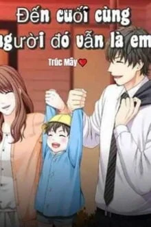 [Truyện Chữ] - Đến Cuối Cùng Người Đó Vẫn Là Em