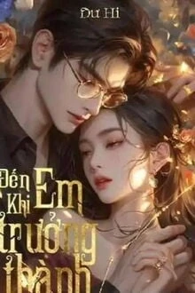 [Truyện Chữ] - Đến Khi Em Trưởng Thành