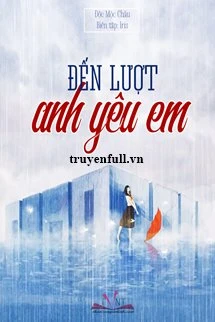[Truyện Chữ] - Đến Lượt Anh Yêu Em