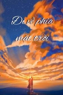 [Truyện Chữ] - Đi Về Phía Mặt Trời