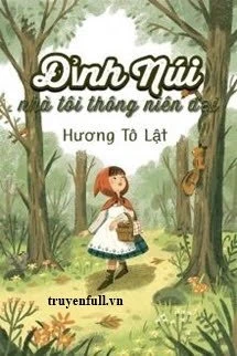 [Truyện Chữ] - Đỉnh Núi Nhà Tôi Thông Niên Đại