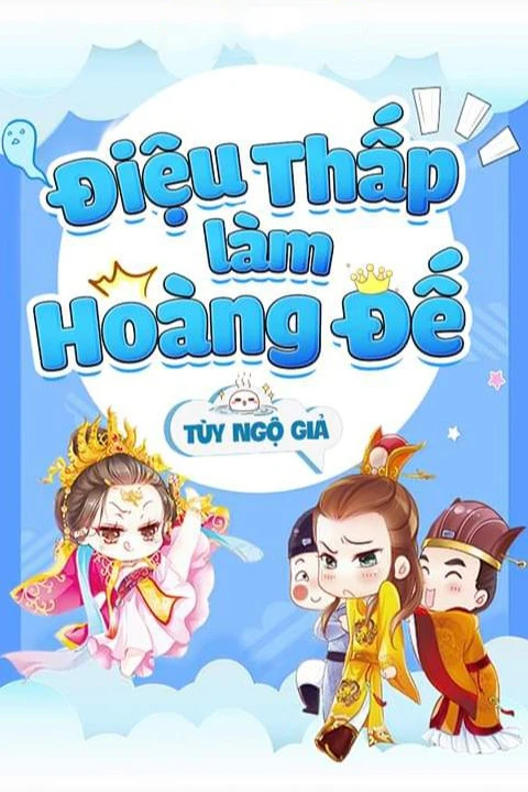 [Truyện Chữ] - Điệu Thấp Làm Hoàng Đế