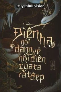 [Truyện Chữ] - Điện Hạ Nói Dáng Vẻ Nổi Điên Của Ta Rất Đẹp