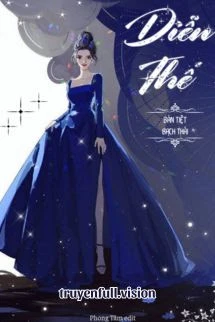 [Truyện Chữ] - Diễn Thế – Bán Tiệt Bạch Thái